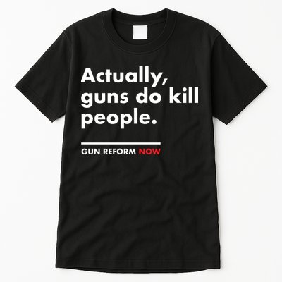 Actually Guns Do Kill People | Gun Reform Now Tall T-Shirt