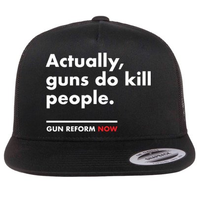 Actually Guns Do Kill People | Gun Reform Now Flatbill Hat