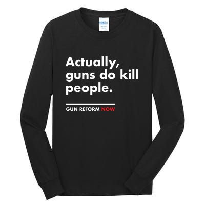 Actually Guns Do Kill People | Gun Reform Now Tall Long Sleeve T-Shirt