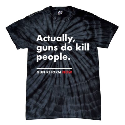 Actually Guns Do Kill People | Gun Reform Now Tie-Dye T-Shirt