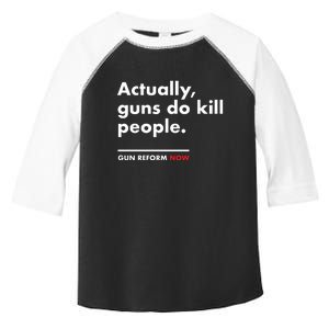 Actually Guns Do Kill People | Gun Reform Now Toddler Fine Jersey T-Shirt