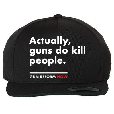 Actually Guns Do Kill People | Gun Reform Now Wool Snapback Cap