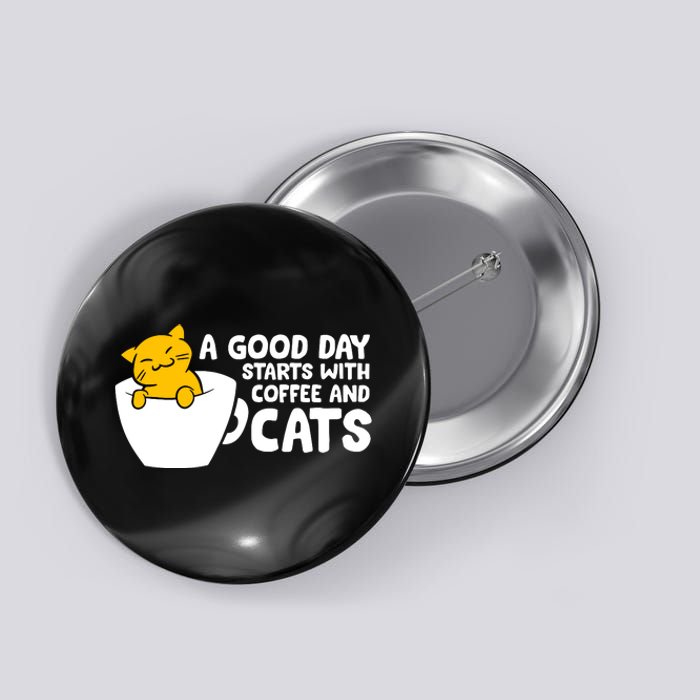 A Good Day Starts With Coffee And Cats Button