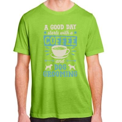 A Good Day Starts With Coffee And Dog Grooming Pet Groomer Adult ChromaSoft Performance T-Shirt