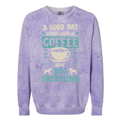 A Good Day Starts With Coffee And Dog Grooming Pet Groomer Colorblast Crewneck Sweatshirt