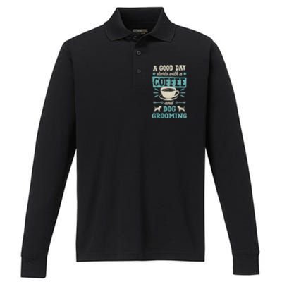 A Good Day Starts With Coffee And Dog Grooming Pet Groomer Performance Long Sleeve Polo