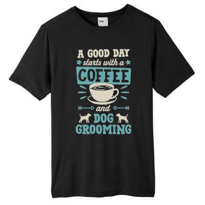 A Good Day Starts With Coffee And Dog Grooming Pet Groomer Tall Fusion ChromaSoft Performance T-Shirt