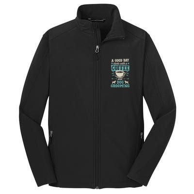 A Good Day Starts With Coffee And Dog Grooming Pet Groomer Core Soft Shell Jacket