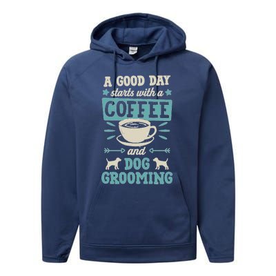 A Good Day Starts With Coffee And Dog Grooming Pet Groomer Performance Fleece Hoodie