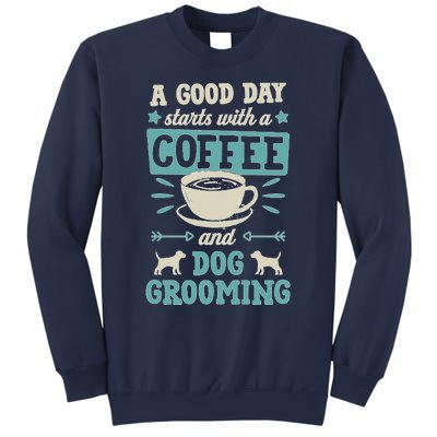 A Good Day Starts With Coffee And Dog Grooming Pet Groomer Sweatshirt