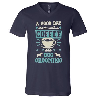 A Good Day Starts With Coffee And Dog Grooming Pet Groomer V-Neck T-Shirt