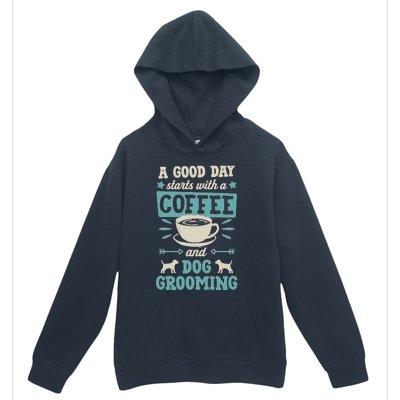 A Good Day Starts With Coffee And Dog Grooming Pet Groomer Urban Pullover Hoodie