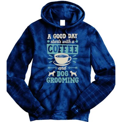 A Good Day Starts With Coffee And Dog Grooming Pet Groomer Tie Dye Hoodie