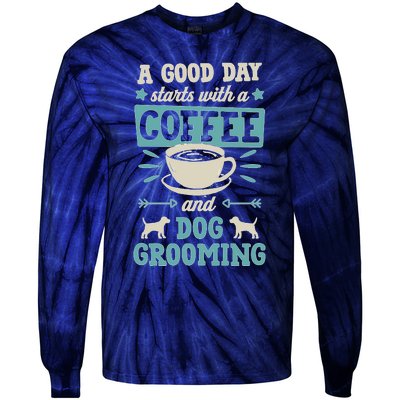 A Good Day Starts With Coffee And Dog Grooming Pet Groomer Tie-Dye Long Sleeve Shirt