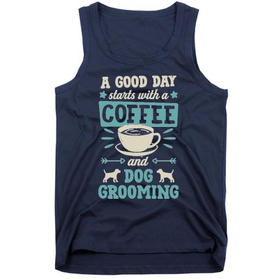 A Good Day Starts With Coffee And Dog Grooming Pet Groomer Tank Top