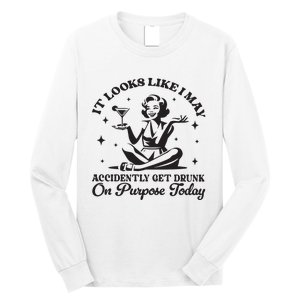 Accidently Get Drunk On Purpose Long Sleeve Shirt