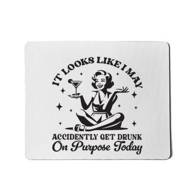Accidently Get Drunk On Purpose Mousepad