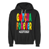 Adopt Gotcha Day Gotcha Forever Adoption Day Garment-Dyed Fleece Hoodie