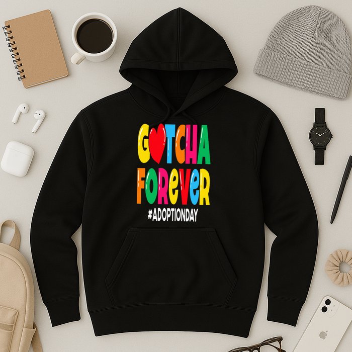 Adopt Gotcha Day Gotcha Forever Adoption Day Hoodie