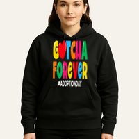 Adopt Gotcha Day Gotcha Forever Adoption Day Hoodie