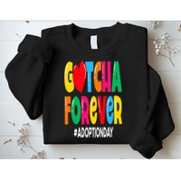 Adopt Gotcha Day Gotcha Forever Adoption Day Sweatshirt