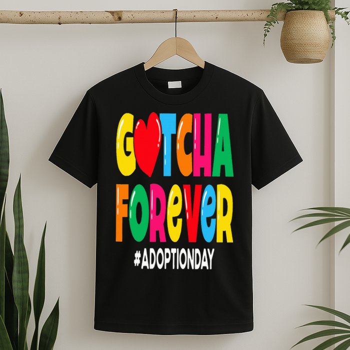 Adopt Gotcha Day Gotcha Forever Adoption Day T-Shirt