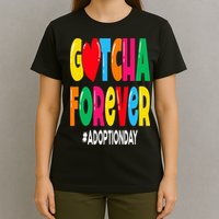 Adopt Gotcha Day Gotcha Forever Adoption Day T-Shirt