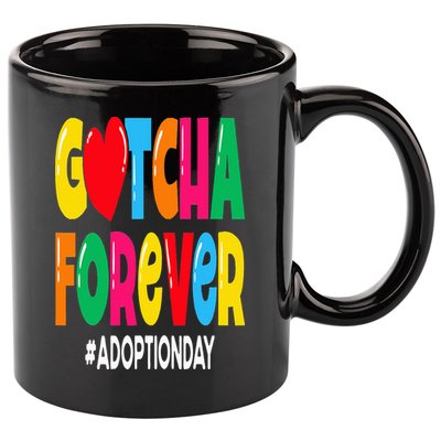 Adopt Gotcha Day Gotcha Forever Adoption Day 11oz C Handle Ceramic Mug