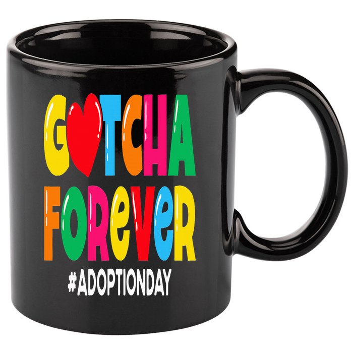 Adopt Gotcha Day Gotcha Forever Adoption Day 11oz C Handle Ceramic Mug
