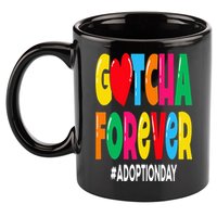 Adopt Gotcha Day Gotcha Forever Adoption Day 11oz C Handle Ceramic Mug
