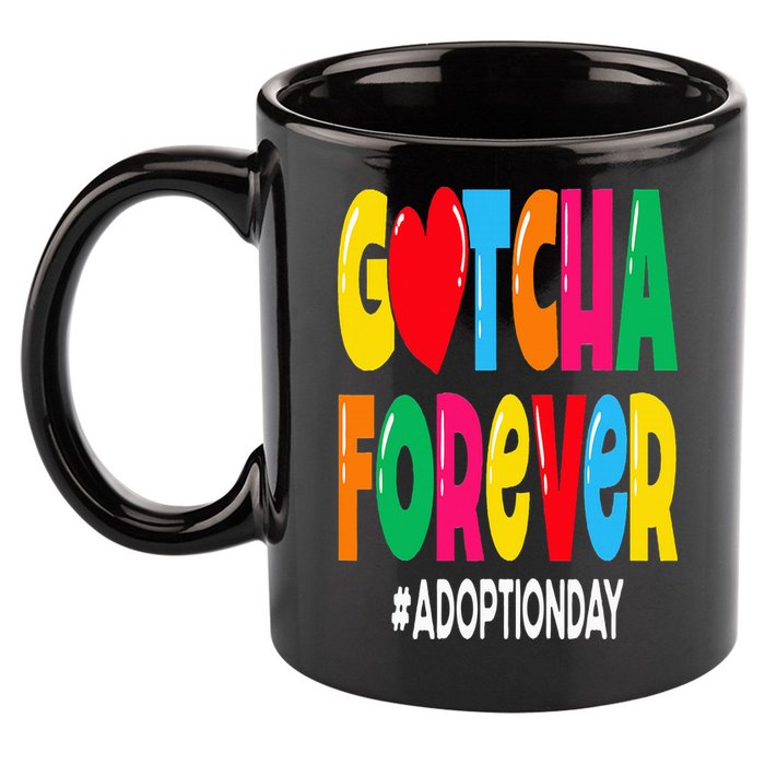 Adopt Gotcha Day Gotcha Forever Adoption Day 11oz C Handle Ceramic Mug