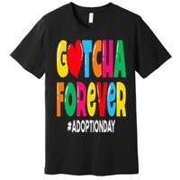 Adopt Gotcha Day Gotcha Forever Adoption Day Premium T-Shirt