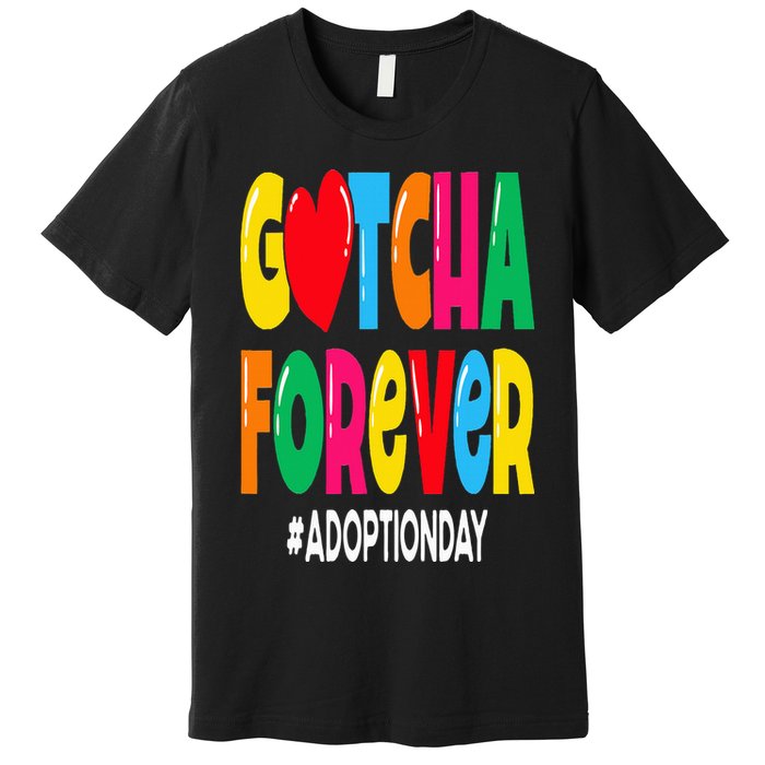 Adopt Gotcha Day Gotcha Forever Adoption Day Premium T-Shirt