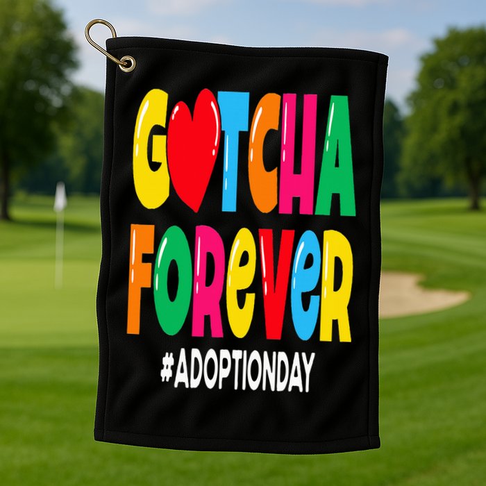 Adopt Gotcha Day Gotcha Forever Adoption Day Golf Towel