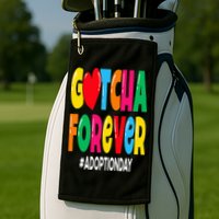 Adopt Gotcha Day Gotcha Forever Adoption Day Golf Towel