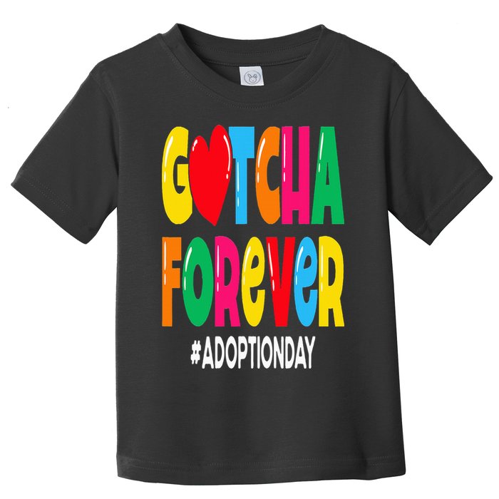 Adopt Gotcha Day Gotcha Forever Adoption Day Toddler T-Shirt