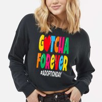 Adopt Gotcha Day Gotcha Forever Adoption Day Cropped Pullover Crew