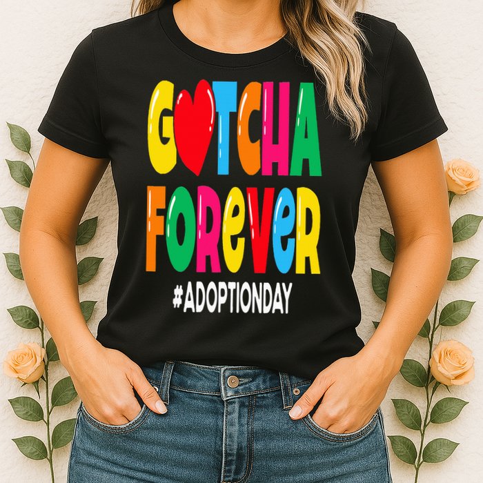 Adopt Gotcha Day Gotcha Forever Adoption Day Womens T-Shirt
