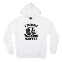 A Good Day Starts With Welding & Coffee Vintage Welder Hoodie