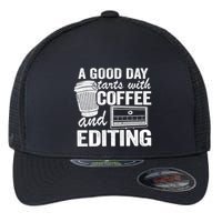 A Good Day Starts With Coffee And Editing Editor Filmmaker Funny Gift Flexfit Unipanel Trucker Cap