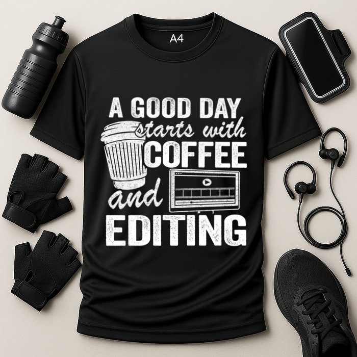 A Good Day Starts With Coffee And Editing Editor Filmmaker Funny Gift Performance Shirt