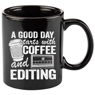 A Good Day Starts With Coffee And Editing Editor Filmmaker Funny Gift 11oz C Handle Ceramic Mug