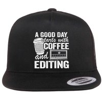A Good Day Starts With Coffee And Editing Editor Filmmaker Funny Gift Flatbill Hat