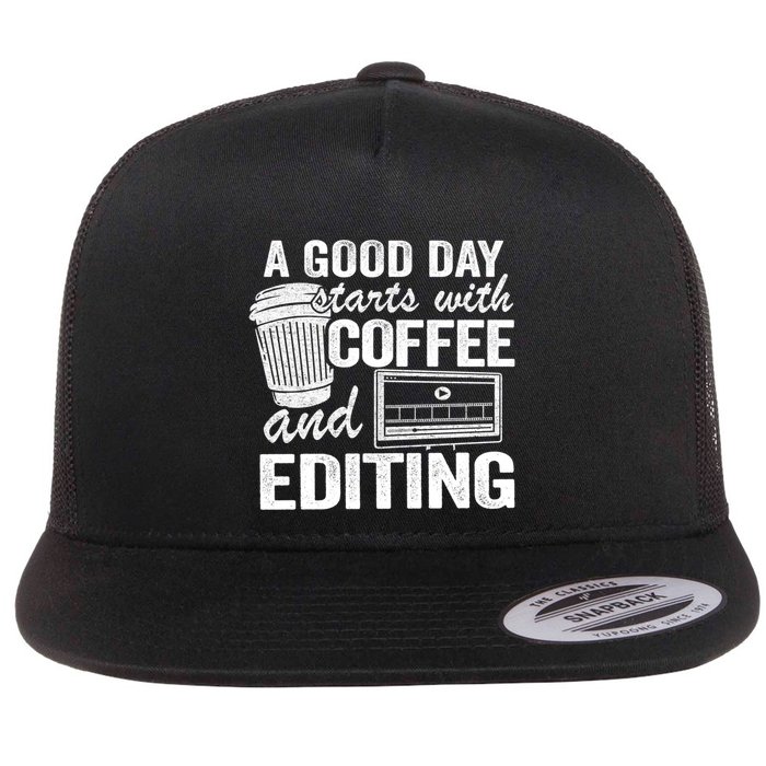 A Good Day Starts With Coffee And Editing Editor Filmmaker Funny Gift Flatbill Hat