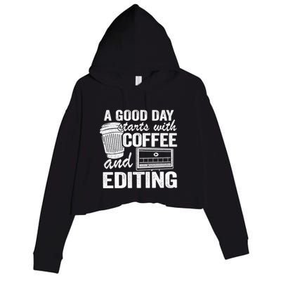 A Good Day Starts With Coffee And Editing Editor Filmmaker Funny Gift Crop Fleece Hoodie