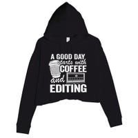 A Good Day Starts With Coffee And Editing Editor Filmmaker Funny Gift Crop Fleece Hoodie