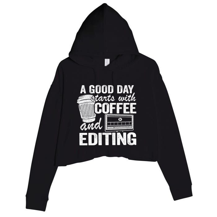 A Good Day Starts With Coffee And Editing Editor Filmmaker Funny Gift Crop Fleece Hoodie