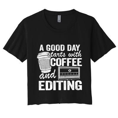 A Good Day Starts With Coffee And Editing Editor Filmmaker Funny Gift Crop Top