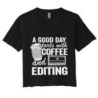 A Good Day Starts With Coffee And Editing Editor Filmmaker Funny Gift Crop Top