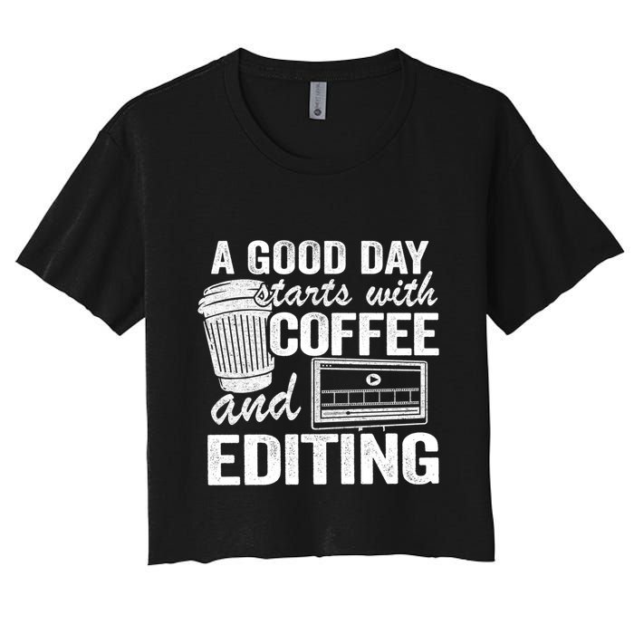 A Good Day Starts With Coffee And Editing Editor Filmmaker Funny Gift Crop Top